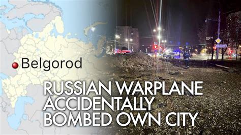 Russia's air force accidentally bombs own city of Belgorod